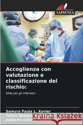 Accoglienza con valutazione e classificazione del rischio Samyra Paula L Xavier Talles Homero P Feitosa Josberto Calixto Pereira 9786206262800 Edizioni Sapienza