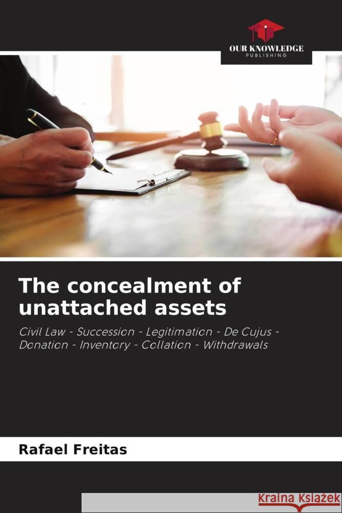 The concealment of unattached assets Freitas, Rafael 9786206262817 Our Knowledge Publishing