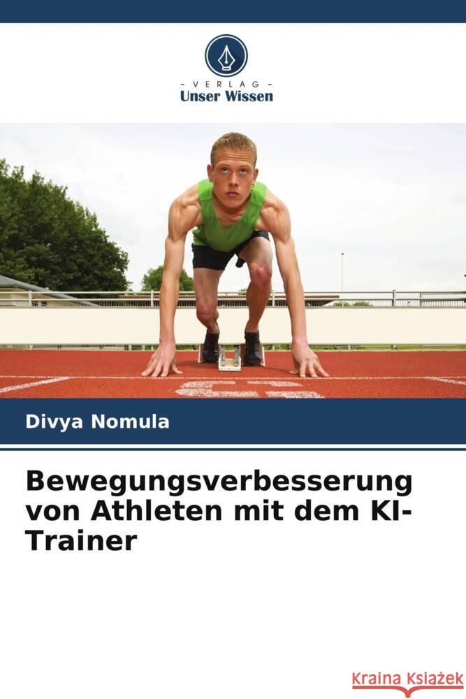 Bewegungsverbesserung von Athleten mit dem KI-Trainer Nomula, Divya 9786206262978