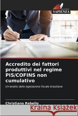 Accredito dei fattori produttivi nel regime PIS/COFINS non cumulativo Christiano Rebello   9786206263074