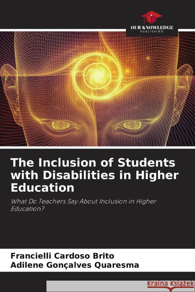 The Inclusion of Students with Disabilities in Higher Education Cardoso Brito, Francielli, Gonçalves Quaresma, Adilene 9786206263401