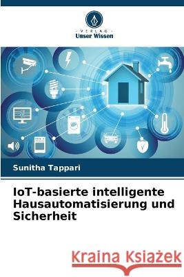 IoT-basierte intelligente Hausautomatisierung und Sicherheit Sunitha Tappari   9786206263579 Verlag Unser Wissen