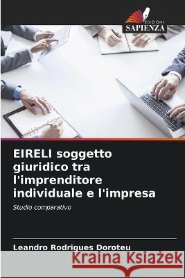 EIRELI soggetto giuridico tra l'imprenditore individuale e l'impresa Leandro Rodrigues Doroteu   9786206263807 Edizioni Sapienza