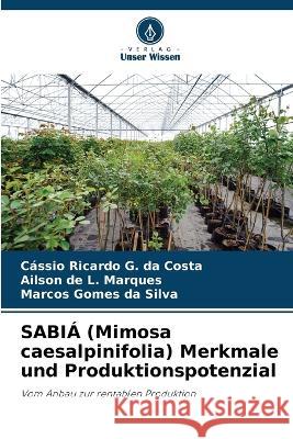 SABIA (Mimosa caesalpinifolia) Merkmale und Produktionspotenzial Cassio Ricardo G Da Costa Ailson de L Marques Marcos Gomes Da Silva 9786206264125