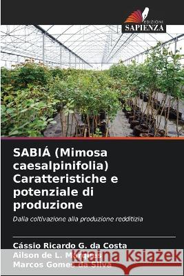 SABIA (Mimosa caesalpinifolia) Caratteristiche e potenziale di produzione Cassio Ricardo G Da Costa Ailson de L Marques Marcos Gomes Da Silva 9786206264170