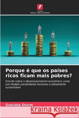 Porque e que os paises ricos ficam mais pobres? Graciela Sturm   9786206264224