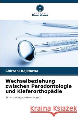 Wechselbeziehung zwischen Parodontologie und Kieferorthopadie Chitrani Rajkhowa   9786206264231