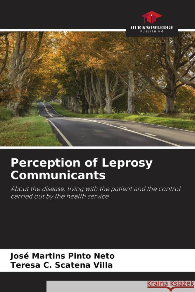 Perception of Leprosy Communicants Pinto Neto, José Martins, Scatena Villa, Teresa C. 9786206264323