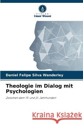 Theologie im Dialog mit Psychologien Daniel Felipe Silva Wanderley   9786206264378