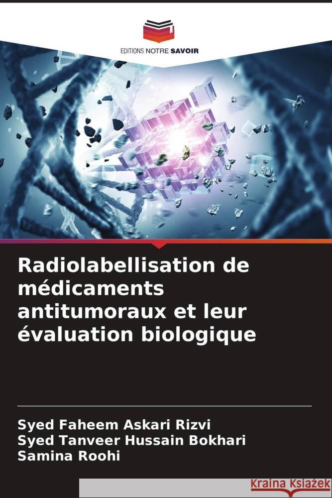 Radiolabellisation de médicaments antitumoraux et leur évaluation biologique Rizvi, Syed Faheem Askari, Hussain Bokhari, Syed Tanveer, Roohi, Samina 9786206264774