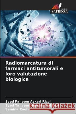 Radiomarcatura di farmaci antitumorali e loro valutazione biologica Syed Faheem Askari Rizvi Syed Tanveer Hussain Bokhari Samina Roohi 9786206264910