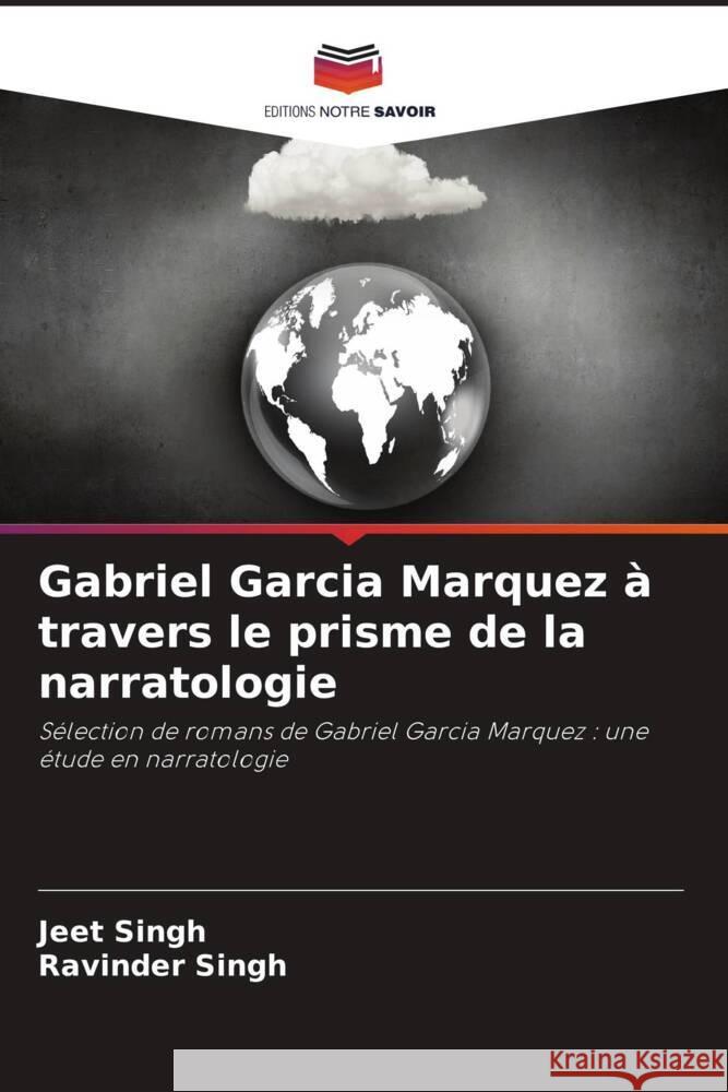 Gabriel Garcia Marquez à travers le prisme de la narratologie Singh, Jeet, Singh, Ravinder 9786206265009