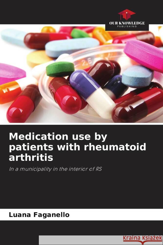 Medication use by patients with rheumatoid arthritis Faganello, Luana 9786206265153 Our Knowledge Publishing