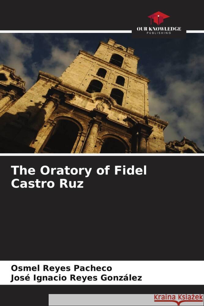 The Oratory of Fidel Castro Ruz Reyes Pacheco, Osmel, Reyes González, José Ignacio 9786206265597