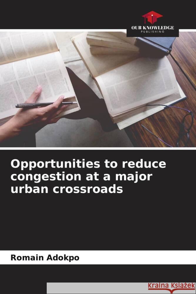 Opportunities to reduce congestion at a major urban crossroads Adokpo, Romain 9786206265627