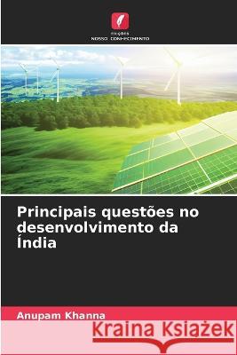 Principais questoes no desenvolvimento da India Anupam Khanna   9786206266051