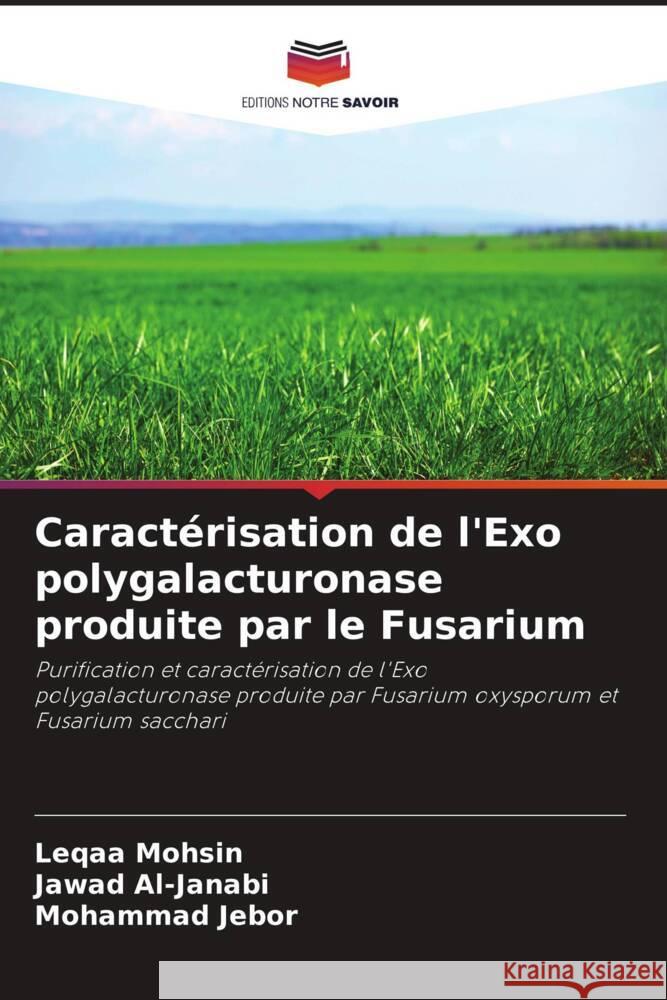 Caractérisation de l'Exo polygalacturonase produite par le Fusarium Mohsin, Leqaa, Al-Janabi, Jawad, Jebor, Mohammad 9786206266136