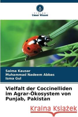 Vielfalt der Coccinelliden im Agrar-OEkosystem von Punjab, Pakistan Saima Kausar Muhammad Nadeem Abbas Isma Gul 9786206266228