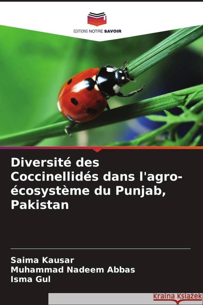 Diversité des Coccinellidés dans l'agro-écosystème du Punjab, Pakistan Kausar, Saima, Nadeem Abbas, Muhammad, Gul, Isma 9786206266235