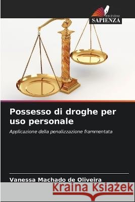 Possesso di droghe per uso personale Vanessa Machado de Oliveira   9786206266396 Edizioni Sapienza