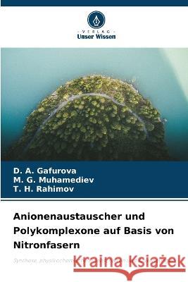 Anionenaustauscher und Polykomplexone auf Basis von Nitronfasern D A Gafurova M G Muhamediev T H Rahimov 9786206266471 Verlag Unser Wissen