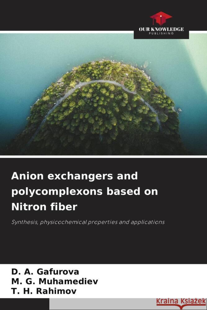 Anion exchangers and polycomplexons based on Nitron fiber Gafurova, D. A., Muhamediev, M. G., Rahimov, T. H. 9786206266549 Our Knowledge Publishing