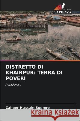 Distretto Di Khairpur: Terra Di Poveri Zaheer Hussain Soomro   9786206266587 Edizioni Sapienza