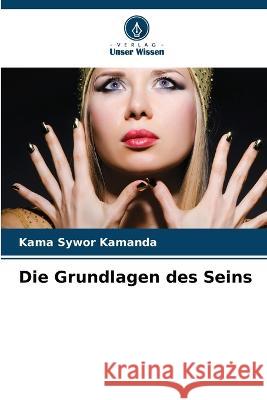 Die Grundlagen des Seins Kama Sywor Kamanda   9786206266679 Verlag Unser Wissen