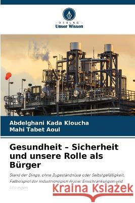 Gesundheit - Sicherheit und unsere Rolle als Burger Abdelghani Kada Kloucha Mahi Tabet Aoul  9786206266853 Verlag Unser Wissen