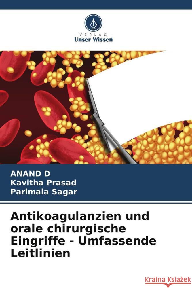 Antikoagulanzien und orale chirurgische Eingriffe - Umfassende Leitlinien D, ANAND, Prasad, Kavitha, Sagar, Parimala 9786206267003