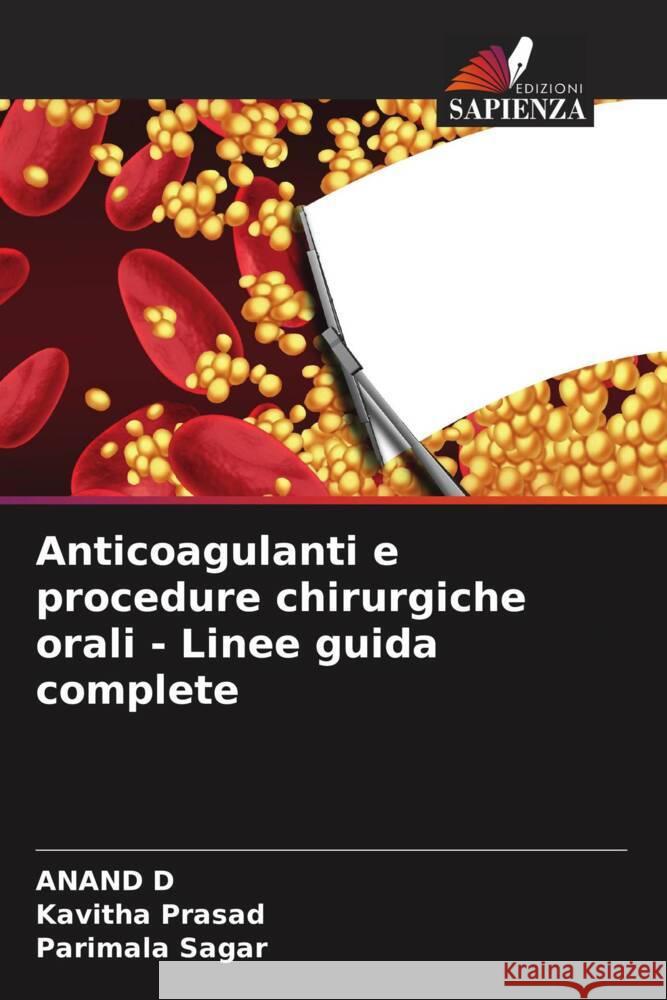 Anticoagulanti e procedure chirurgiche orali - Linee guida complete D, ANAND, Prasad, Kavitha, Sagar, Parimala 9786206267027