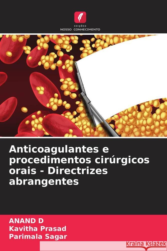 Anticoagulantes e procedimentos cirúrgicos orais - Directrizes abrangentes D, ANAND, Prasad, Kavitha, Sagar, Parimala 9786206267034