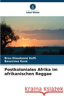 Postkoloniales Afrika im afrikanischen Reggae Brou Dieudonne Koffi Bassirima Kone  9786206267065