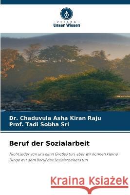 Beruf der Sozialarbeit Dr Chaduvula Asha Kiran Raju Prof Tadi Sobha Sri  9786206267256 Verlag Unser Wissen