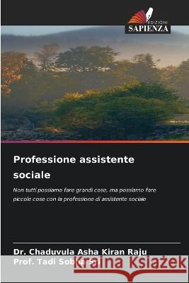 Professione assistente sociale Dr Chaduvula Asha Kiran Raju Prof Tadi Sobha Sri  9786206267287 Edizioni Sapienza