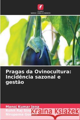 Pragas da Ovinocultura: Incidencia sazonal e gestao Manoj Kumar Jena Rohit Raj Singh Nirupama Goudia 9786206267553