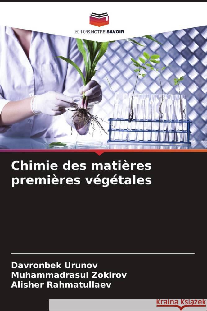 Chimie des matières premières végétales Urunov, Davronbek, Zokirov, Muhammadrasul, Rahmatullaev, Alisher 9786206267829 Editions Notre Savoir