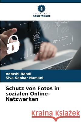 Schutz von Fotos in sozialen Online-Netzwerken Vamshi Bandi Siva Sankar Namani  9786206267966