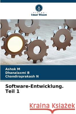 Software-Entwicklung. Teil 1 Ashok M Dhanalaxmi B Chandiraprakash N 9786206268048