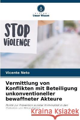 Vermittlung von Konflikten mit Beteiligung unkonventioneller bewaffneter Akteure Vicente Neto   9786206268086