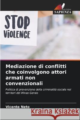 Mediazione di conflitti che coinvolgono attori armati non convenzionali Vicente Neto   9786206268130