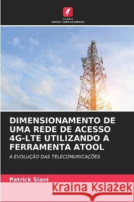 Dimensionamento de Uma Rede de Acesso 4g-Lte Utilizando a Ferramenta Atool Patrick Siani   9786206268437 Edicoes Nosso Conhecimento