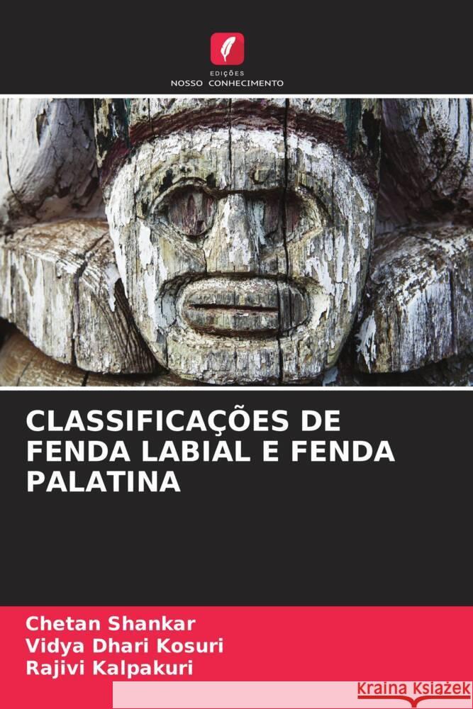 CLASSIFICAÇÕES DE FENDA LABIAL E FENDA PALATINA Shankar, Chetan, Kosuri, Vidya Dhari, Kalpakuri, Rajivi 9786206268499 Edições Nosso Conhecimento