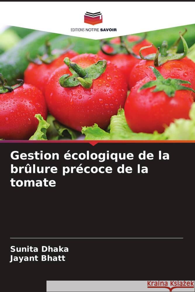 Gestion écologique de la brûlure précoce de la tomate Dhaka, Sunita, Bhatt, Jayant 9786206269373