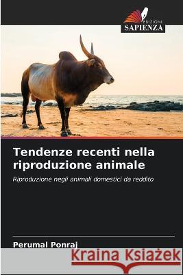 Tendenze recenti nella riproduzione animale Perumal Ponraj   9786206269458 Edizioni Sapienza