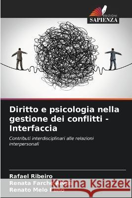 Diritto e psicologia nella gestione dei conflitti - Interfaccia Rafael Ribeiro Renata Farche Alves Renato Melo Filho 9786206269823