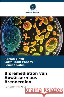 Bioremediation von Abwassern aus Brennereien Ranjan Singh Laxmi Kant Pandey Femina Sobin 9786206269830