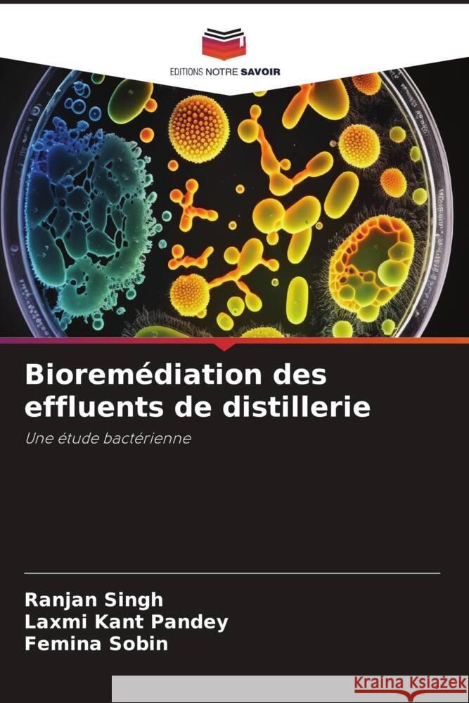 Bioremédiation des effluents de distillerie Singh, Ranjan, Pandey, Laxmi Kant, Sobin, Femina 9786206269854