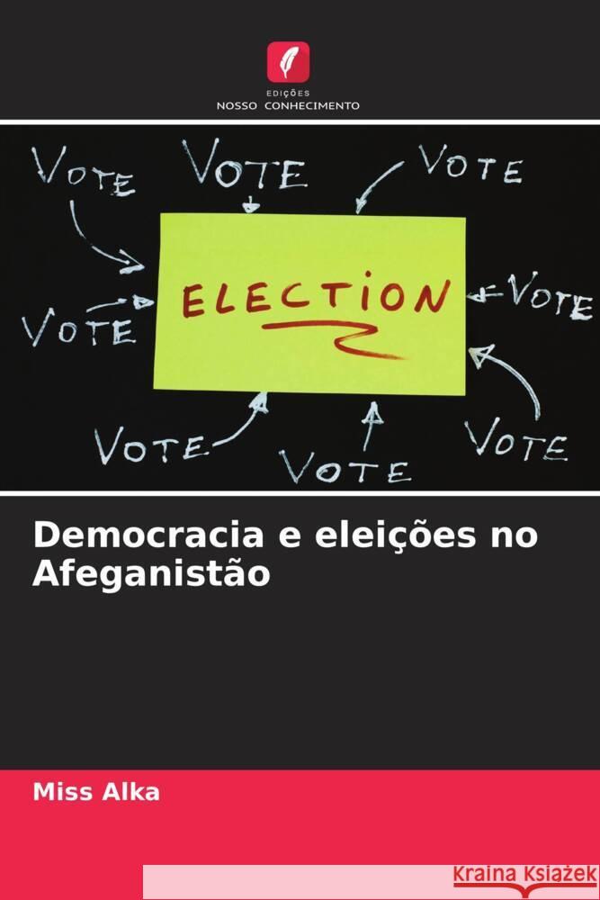 Democracia e eleicoes no Afeganistao Miss Alka   9786206269939