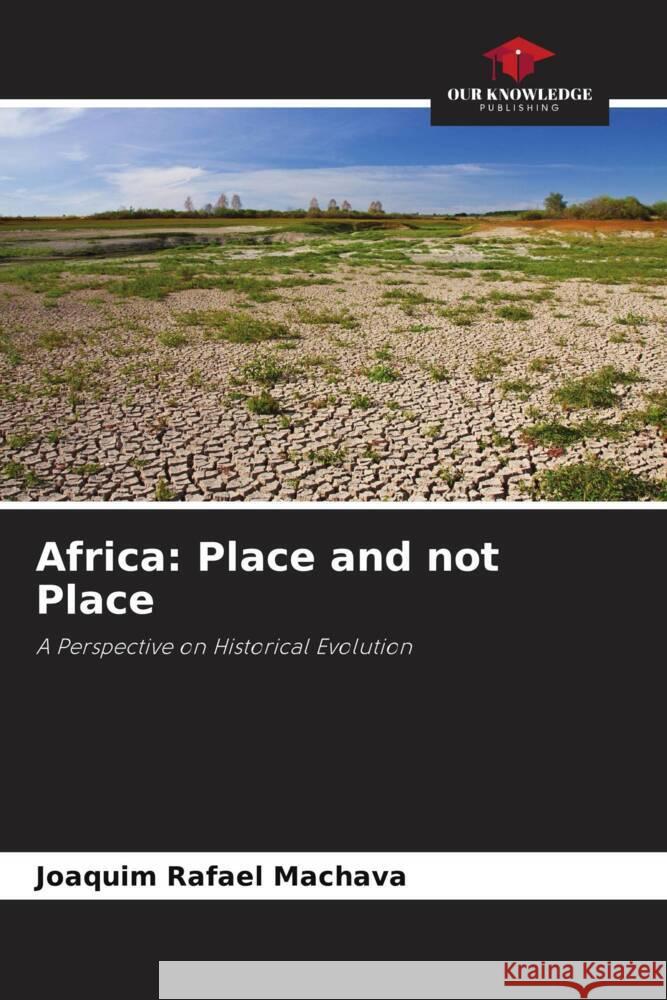 Africa: Place and not Place Machava, Joaquim Rafael 9786206269953 Our Knowledge Publishing